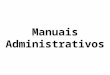 Manuais Administrativos. 1. Manuais Administrativos