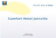 Comfort Hotel Joinville. Para trabalhar um novo posicionamento de mercado porque somos reconhecidos como hotel de padrão superior e muitas alterações
