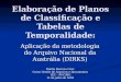 Elaboração de Planos de Classificação e Tabelas de Temporalidade: Aplicação da metodologia do Arquivo Nacional da Austrália (DIRKS) Emília Barroso Cruz