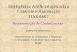 Representação de Conhecimento Guilherme Bittencourt Departamento de Automação e Sistemas Universidade Federal de Santa Catarina Brasil Inteligência Artificial