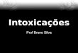 Intoxicações Prof Bruno Silva. Introdução A intoxicação é o efeito nocivo que se produz quando uma substância tóxica é ingerida ou entra em contato com: