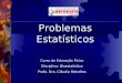 Problemas Estatísticos Curso de Educação Física Disciplina: Bioestatística Profa. Dra. Cláudia Meirelles