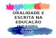 ORALIDADE E ESCRITA NA EDUCAÇÃO INFANTIL São João Del Rei 13 de março de 2015 Fernanda Rohlfs