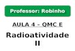 AULA 4 – QMC E Radioatividade II Professor: Robinho
