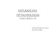 ESTUDOS EM OFTALMOLOGIA Caso clínico 11 Iviling Adolfo de Jesus RA 04311288