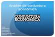 Análise da conjuntura econômica Grupo: Caetano Dias Diego Moreno Marcelo Metti Piettro Gaetta de Freitas ADMS 4B