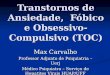 Transtornos de Ansiedade, Fóbico e Obsessivo-Compulsivo (TOC) Max Carvalho Professor Adjunto de Psiquiatria – Uerj Médico Psiquiatra – Serviço de Hepatites