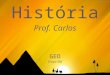 História Prof. Carlos GEO Grupo SEB. O Egito Antigo  Objetivos - Reconhecer a importância do Rio Nilo para o desenvolvimento da sociedade egípcia - Definir