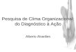 Alberto AlvarãesPesquisa de Clima Organizacional: do Diagnóstico à Ação Alberto Alvarães