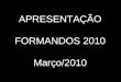 APRESENTAÇÃO FORMANDOS 2010 Março/2010. FESTA POUPANÇAFORMATURA EVENTOS
