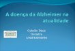 Cybelle Diniz Geriatra UNIFESP/EPM. Tudo muda com o tempo EscleroseSenil Demência Mal de Alzheimer Doença de Alzheimer