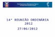14ª REUNIÃO ORDINÁRIA 2012 27/06/2012. PAUTA  Calendário  GAT  Bureau de Inteligência em Políticas Públicas do Sebrae-PR  Fóruns Regionais: Assinatura