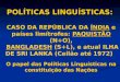 POLÍTICAS LINGUÍSTICAS: CASO DA REPÚBLICA DA ÍNDIA e países limítrofes: PAQUISTÃO (N+O), O papel das Políticas Linguísticas na constituição das Nações