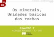 B2 CienTIC 7 Ciências Naturais – 7.º ano Os minerais, Unidades básicas das rochas