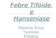 Febre Tifóide e Hanseníase Paloma Silva Tamires Poliana