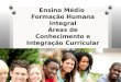 Ensino Médio Formação Humana Integral Áreas de Conhecimento e Integração Curricular