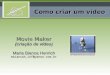 Movie Maker (criação de vídeo) Maria Bianca Henrich mbiancah_inf@yahoo.com.br Como criar um vídeo