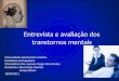 Entrevista e avaliação dos transtornos mentais Universidade Estadual de Londrina Residência de Psiquiatria Orientadora: Dra. Luciana Vargas Alves Nunes