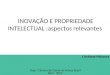 INOVAÇÃO E PROPRIEDADE INTELECTUAL :aspectos relevantes Cristiane Minowa Fesp / Câmara de Comércio França Brasil Abril - 2012