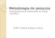 Metodologia de pesquisa Orientações para elaboração do artigo científico Profª. Catarina Rosa e Silva