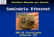 Seminário Ethernet PME-10 Controlador Ethernet 2EI Eletrônica Embarcada para Internet