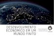 DESENVOLVIMENTO ECONÔMICO EM UM MUNDO FINITO Bruno Peregrina Puga Insituto de Economia