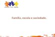 Família, escola e sociedade.. Família, escola e sociedade Matheus Moreira Victor Moreira