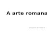 A arte romana disciplina de História. ARTE ROMANA A arte romana desenvolveu-se durante os quase seis séculos que vão da terceira Guerra Púnica (146 a.C)