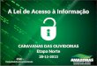 CGE Controladoria-Geral do Estado A Lei de Acesso à Informação CARAVANAS DAS OUVIDORIAS Etapa Norte 28-11-2013