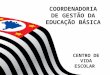COORDENADORIA DE GESTÃO DA EDUCAÇÃO BÁSICA CENTRO DE VIDA ESCOLAR