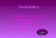 GeoGames GeoGames é um jogo de perguntas e respostas de Geografia sobre a América. Come çar