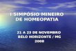 I SIMPÓSIO MINEIRO DE HOMEOPATIA 21 A 23 DE NOVEMBRO BELO HORIZONTE / MG 2008