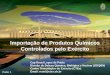 Importação de Produtos Químicos Controlados pelo Exército Cap Reuel Lopes de Paula Divisão de Defesa Química, Biológica e Nuclear (DDQBN) Centro Tecnológico