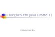 Coleções em Java (Parte 1) Flávia Falcão. Agenda Introdução Coleções Listas Conjuntos Mapas Performance Como escolher uma coleção