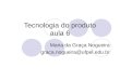 Tecnologia do produto aula 6 Maria da Graça Nogueira graca.nogueira@ufpel.edu.br