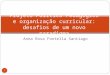 Anna Rosa Fontella Santiago 1 Projeto Político Pedagógico e organização curricular: desafios de um novo paradigma