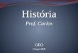 História Prof. Carlos GEO Grupo SEB. https://www.youtube.com/watch?v=Swa1hehj-Q8