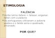 ETIMOLOGIA FALÊNCIA Verbo latino fallere = falsear, enganar, faltar com a palavra Os portugueses utilizaram a palavra quebra e o falido seria o quebrado,