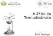 A 2ª lei da Termodinâmica Prof. Rodrigo. Objetivos Segunda Lei da TermodinâmicaComo os princípios de conservação de massa e de energia nem sempre são