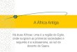 A África Antiga Há duas Áfricas: uma é a região do Egito, onde surgiram as primeiras sociedades e segunda é a subsaariana, ao sul do deserto do Saara