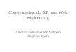 Contextualizando XP para Web engineering Américo Tadeu Falcone Sampaio atfs@cin.ufpe.br