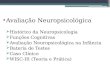 Avaliação Neuropsicológica  Histórico da Neuropsicologia  Funções Cognitivas  Avaliação Neuropsicológica na Infância  Bateria de Testes  Caso Clínico