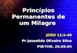 Princípios Permanentes de um Milagre JOÃO 11:1-46 Pr Josenildo Oliveira Silva PIB/THE, 25.09.04
