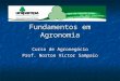 Fundamentos em Agronomia Curso de Agronegócio Prof. Norton Victor Sampaio