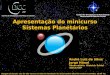 Apresentação do minicurso Sistemas Planetários Imagem de fundo: céu de São Carlos na data de fundação do observatório Dietrich Schiel (10/04/86, 20:00