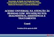 Secretaria de Saúde do Estado do Ceará Coordenadoria de Promoção e Proteção à Saúde Núcleo de Prevenção e Controle de Doenças ACESSO UNIVERSAL NA ATENÇÃO