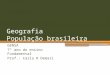 Geografia População brasileira GENSA 7° ano do ensino Fundamental Prof.: Carla R Demari