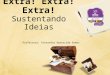 Extra! Extra! Extra! Sustentando Ideias Professora: Alexandra Aparecida Gomes