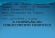 A FORMAÇÃO DO CONHECIMENTO CIENTÍFICO Centro de Ensino Superior do Amapá - CEAP – 1º Semestre – 2011 Turma: 1º CCN-1 Disc. Metodologia do Trabalho Científico