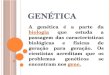G ENÉTICA A genética é a parte da biologia que estuda a passagem das características biológicas e físicas de geração para geração. Os cientistas acreditam